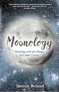 Moonology - Working with the Magic of Lunar Cycles